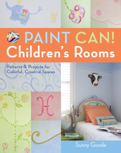 Paint Can! Children's Rooms: Patterns & Projects for Colorful, Creative Spaces - Hardcover