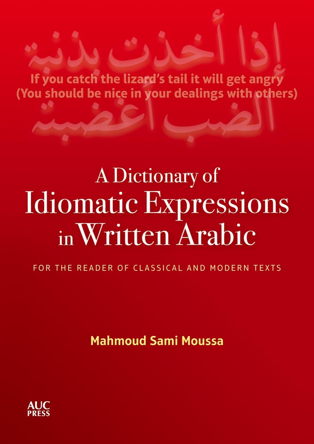 A Dictionary of Idiomatic Expressions in Written Arabic: For the Reader of Classical and Modern Text - Hard Cover