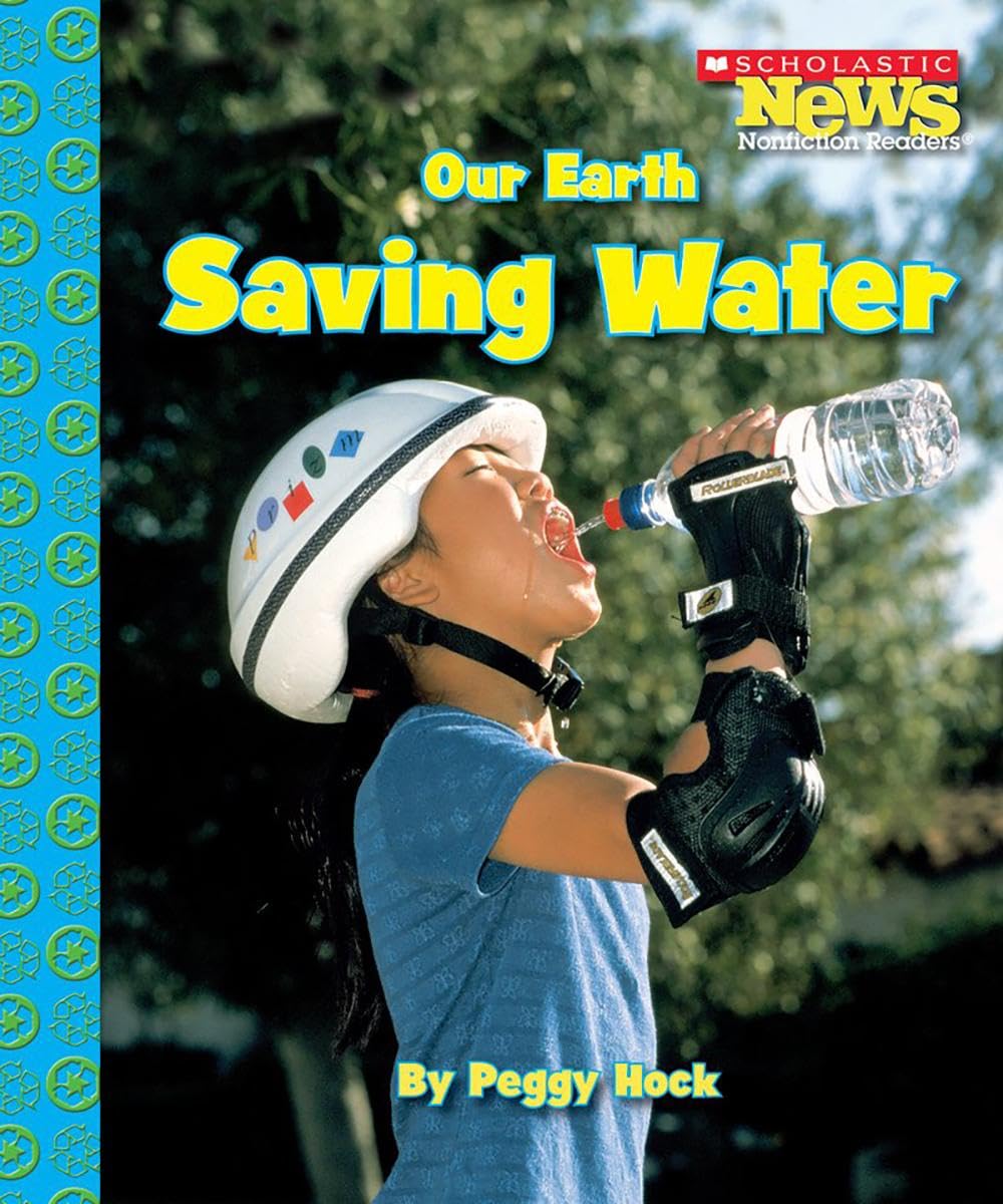 Our Earth - Saving Water: Scholastic News Nonfiction Readers - Conservation