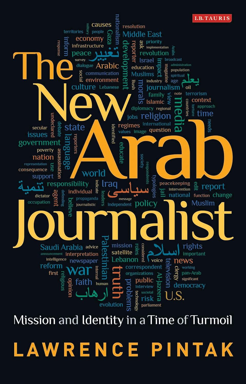 The New Arab Journalist: Mission and Identity in a Time of Turmoil - Hardcover