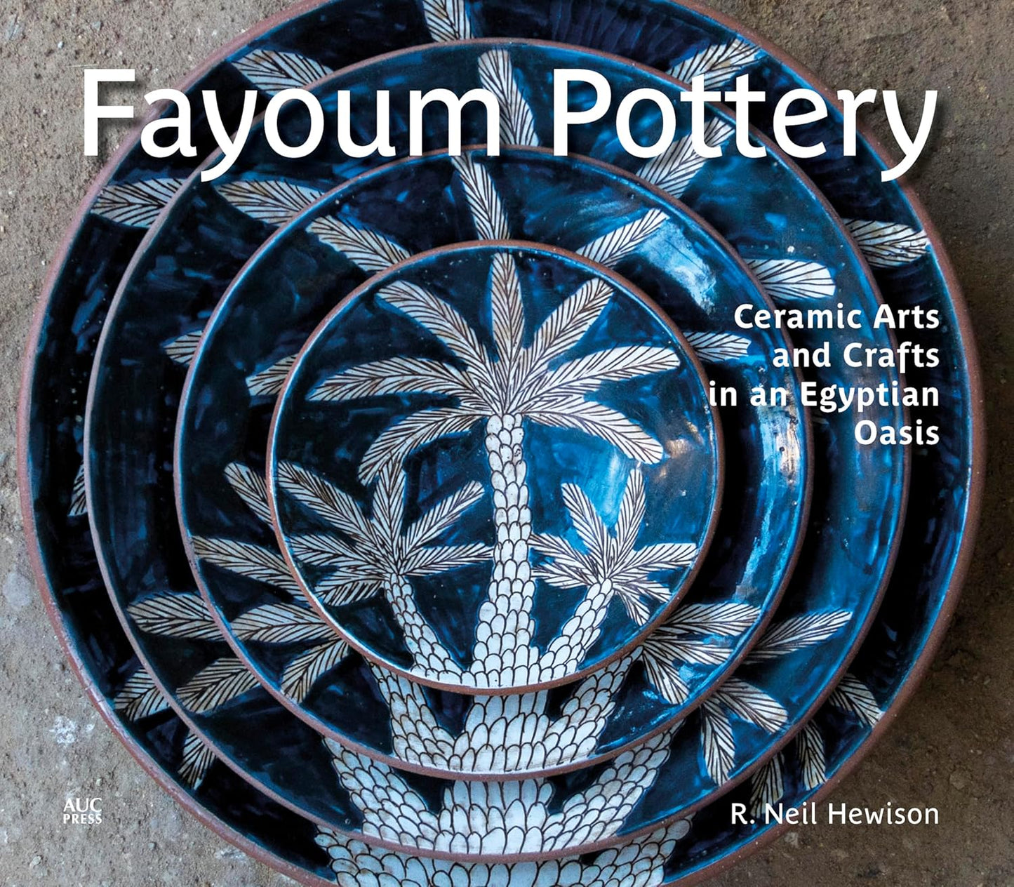 Fayoum Pottery: Ceramic Arts and Crafts in an Egyptian Oasis - Hardcover