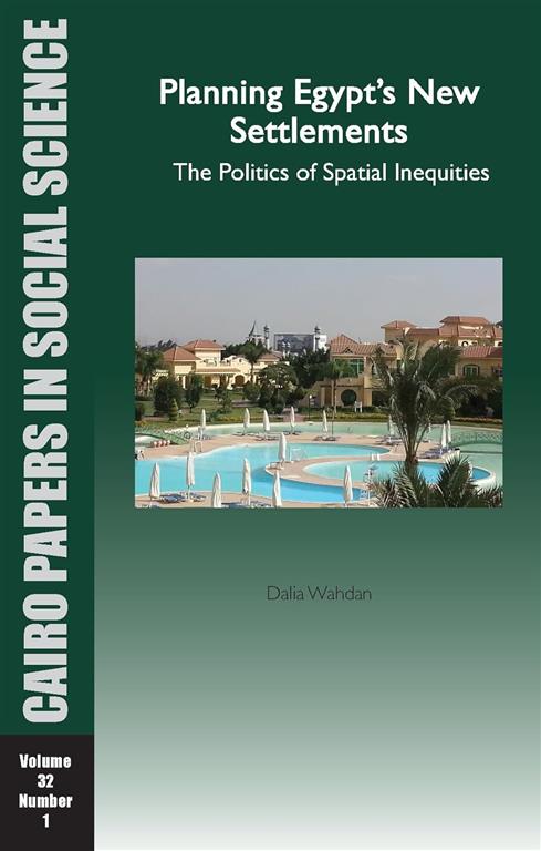 Planning Egypt’s New Settlements: The Politics of Spatial In - تخطيط المستوطنات الجديدة في مصر: سياسات التخطيط المكاني