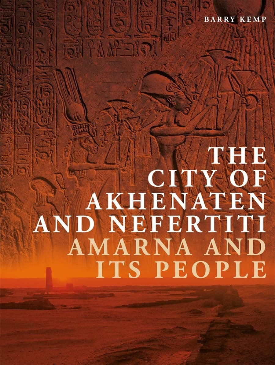 The City of Akhenaten and Nefertiti - Amarna and Its People
