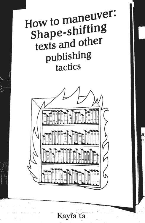 How to maneuver: Shape-shifting texts and other publishing tactics