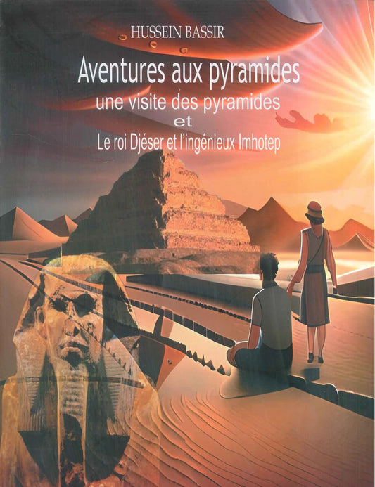 Aventures aux Pyramides - Un visite des Pyramides et le roi Djéser et l’ingenieux Imhotep