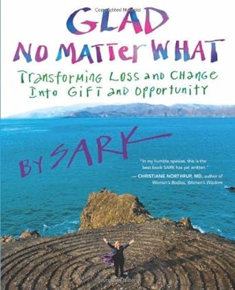 Glad No Matter What: Transforming Loss and Change into Gift and Opportunity - Hard Cover