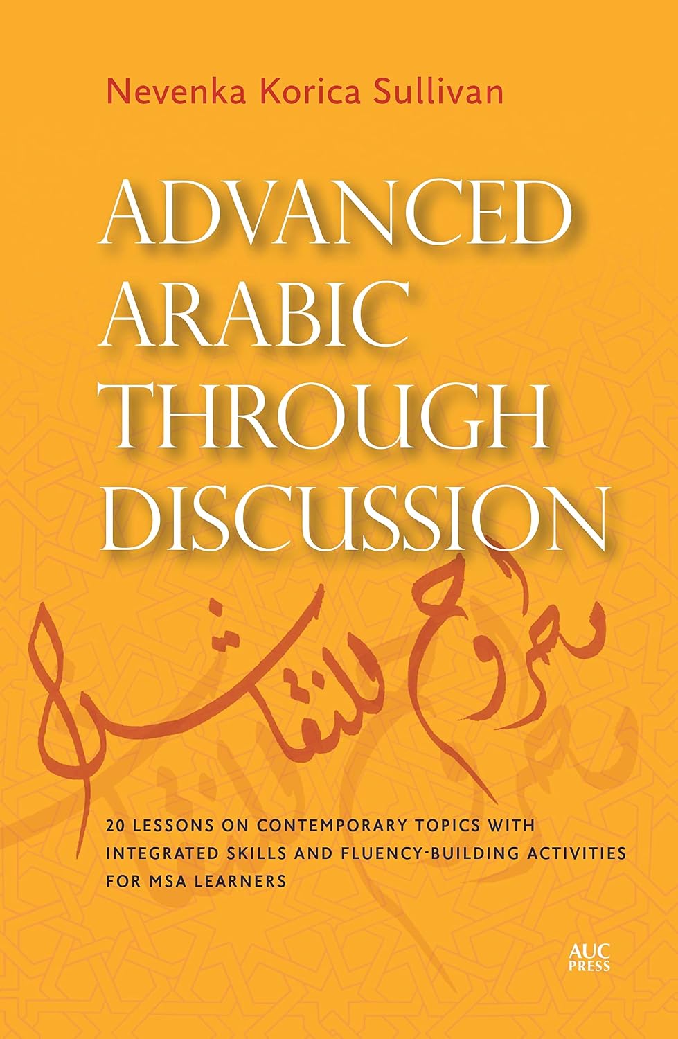 Advanced Arabic through Discussion 20 Lessons on Contemporary Topics with Integrated Skills and Fluency-building Activities