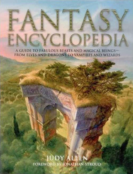 Fantasy Encyclopedia - A Guide to Fabulous Beasts and Magical Beings - from Elves and Dragons to Vampires and Wizards