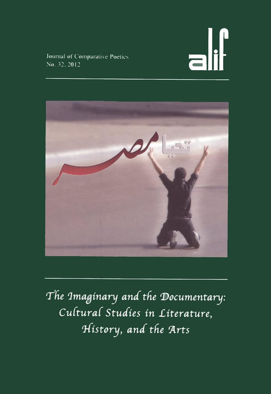 Alif 32: The Imaginary and the Documentary: Cultural Studies in Literature, History, and the Arts- ألف 32 التخييلي والوثائقي : دراسات ثقافية في الأدب و التاريخ والفنون