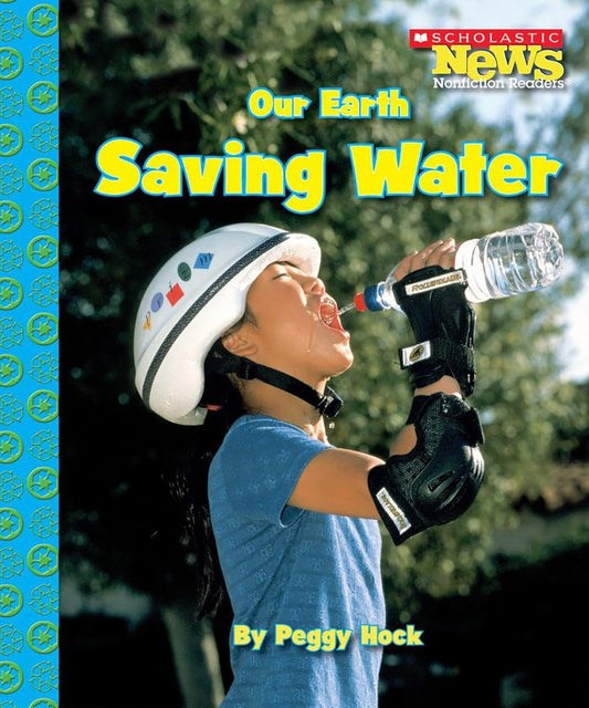 Our Earth - Saving Water: Scholastic News Nonfiction Readers - Conservation