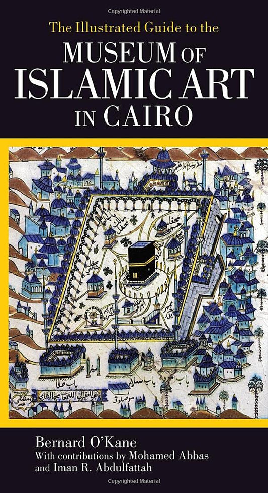 The Illustrated Guide to the Museum of Islamic Art in Cairo - hard