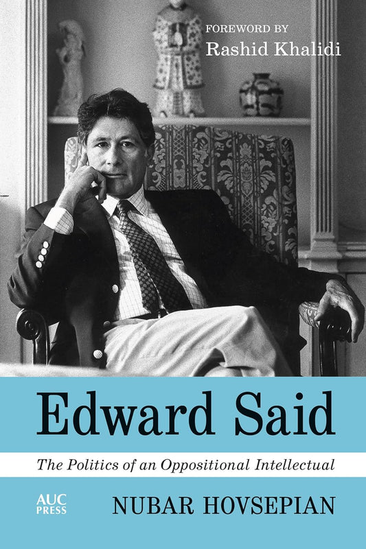 Edward Said: The Politics of an Oppositional Intellectual - Hardcover