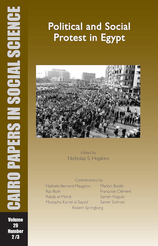 Political and Social Protest in Egypt: Cairo Papers Vol. 29, No. 2/3t: Cairo Papers in Social Science - الاحتجاج السياسي والاجتماعي في مصر