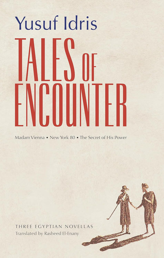 Tales of Encounter: Three Egyptian Novellas - Modern Arabic Literature