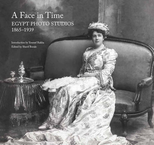 A Face in Time: Egypt Photo Studios, 1865–1939 - Hard Cover