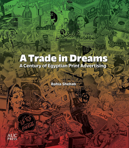 Reading Sample A Trade in Dreams A Century of Egyptian Print Advertising
