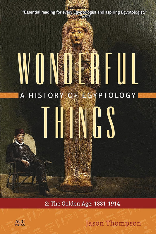 Wonderful Things: A History of Egyptology: 2: The Golden Age: 1881–1914