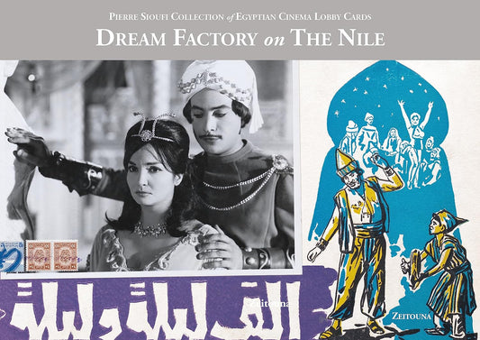 Dream Factory on the Nile: Pierre Sioufi Collection of Egyptian Cinema Lobby Cards - Hardcover