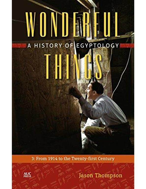 Wonderful Things 3 - A History of Egyptology: From 1914 to the Twenty-First Century - Hard Cover