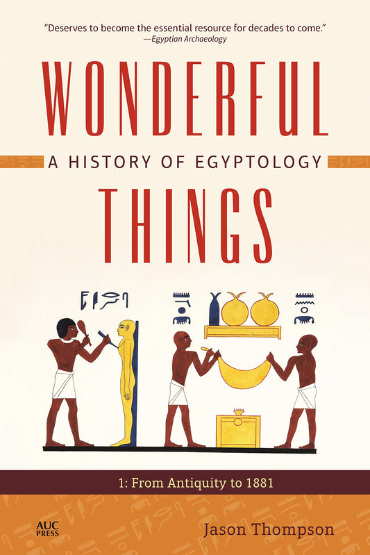 Wonderful Things 1 - A History of Egyptology from Antiquity to 1881 - Hard Cover