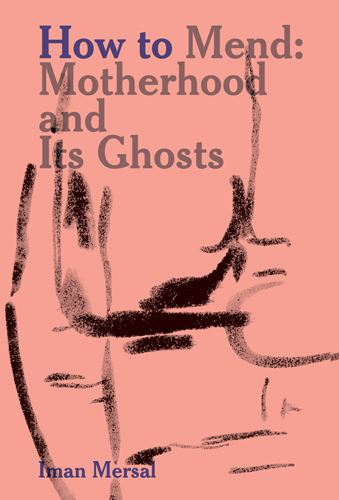 How to Mend: Motherhood and Its Ghosts